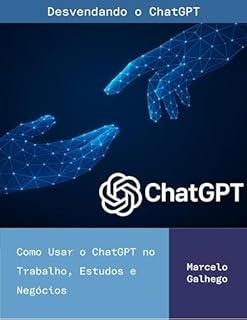 Livro Desvendando o ChatGPT: Como Usar o ChatGPT no Trabalho, Estudos e Negócios