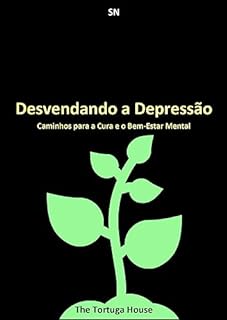 Livro Desvendando a Depressão: Caminhos para a Cura e o Bem-Estar Mental (Bem-Estar Total: Seu Guia Abrangente para uma Vida Saudável)