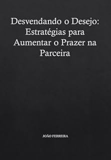 Livro Desvendando o Desejo: Estratégias para Aumentar o Prazer na Parceira