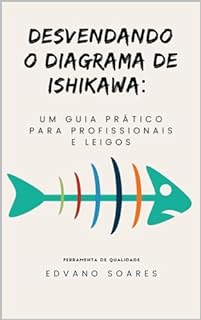 Livro Desvendando o Diagrama de Ishikawa: Um Guia Prático para Profissionais e Leigos (Ferramentas da Qualidade)