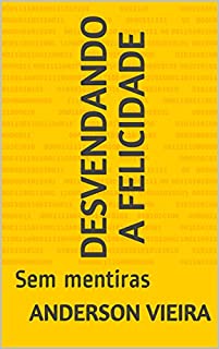 Livro Desvendando a felicidade: Sem mentiras