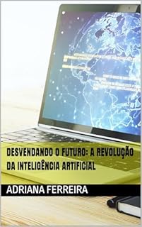 Livro Desvendando o Futuro: A Revolução da Inteligência Artificial