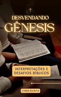 Livro Desvendando Gênesis : Interpretações e Desafios Bíblicos (Espiritualidade Livro 1)
