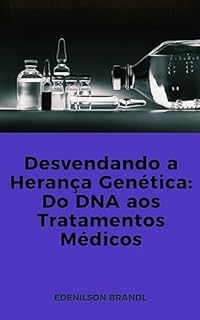 Livro Desvendando a Herança Genética: Do DNA aos Tratamentos Médicos