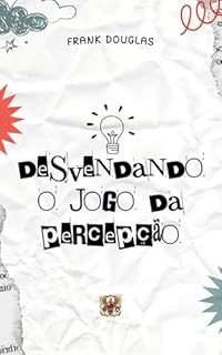 Livro Desvendando o Jogo da Percepção (Consciência e Percepção: O Código da Realidade)