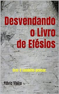 Livro Desvendando o Livro de Efésios: Crer é também pensar.