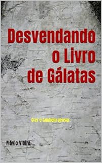 Livro Desvendando o Livro de Gálatas: Crer é também pensar.