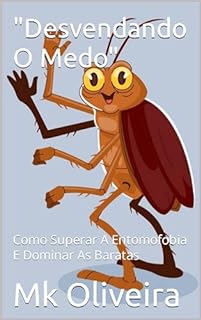 Livro "Desvendando O Medo": Como Superar A Entomofobia E Dominar As Baratas