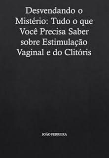 Livro Desvendando o Mistério: Tudo o que Você Precisa Saber sobre Estimulação Vaginal e do Clitóris