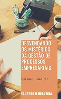 Livro Desvendando os Mistérios da Gestão de Processos Empresariais: Um Guia Completo