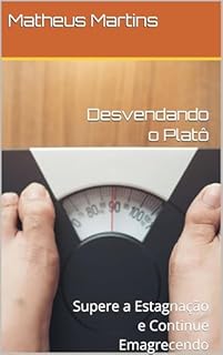 Livro Desvendando o Platô: Supere a Estagnação e Continue Emagrecendo