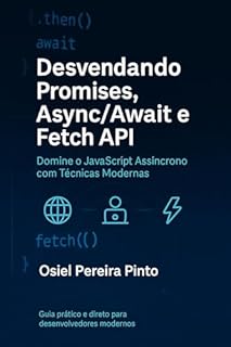 Livro Desvendando Promises, AsyncAwait e Fetch API: Domine o JavaScript Assíncrono com Técnicas Modernas