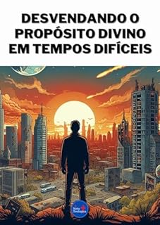 Livro Desvendando o Propósito Divino em Tempos Difíceis