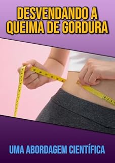 Livro Desvendando a Queima de Gordura : Uma Abordagem Científica
