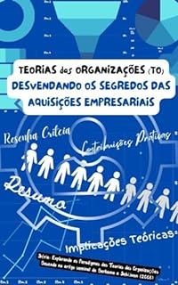 Livro Desvendando os Segredos das Aquisições Empresariais (Explorando os Paradigmas das Teorias das Organizações (TO))