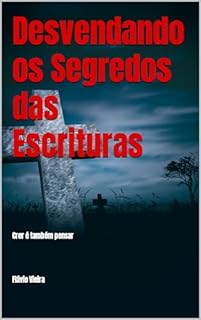 Livro Desvendando os Segredos das Escrituras: Crer é também pensar