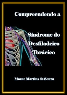 Livro Desvendando a Síndrome do Desfiladeiro Torácico: Causas e Soluções