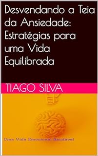Livro Desvendando a Teia da Ansiedade: Estratégias para uma Vida Equilibrada
