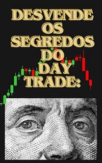 Livro DESVENDE OS SEGREDOS DO DAY TRADE: Um guia completo para iniciantes e Traders experientes no Mercado Brasileiro