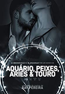Livro As desventuras de se apaixonar por um homem de aquário, peixes, áries e touro