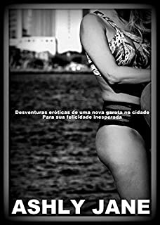 Livro Desventuras eróticas de uma nova garota na cidade: Para sua felicidade inesperadaPara sua felicidade inesperada