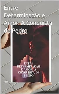 Livro Entre Determinação e Amor: A Conquista de Pedro