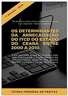 Livro OS DETERMINANTES DA ARRECADAÇÃO DO ITCD DO ESTADO DO CEARÁ ENTRE 2000 A 2010.: ITCD