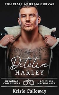 Livro Detetive Harley: Heroínas Com Curvas Policiais Machos Alfa (Policiais Adoram Curvas Livro 5)