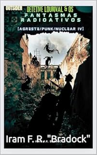 Livro DETETIVE LOURIVAL & OS FANTASMAS RADIOATIVOS Outsider : [Agreste/Punk/Nuclear/IV] (AGRESTE/TUPINI/PUNK)