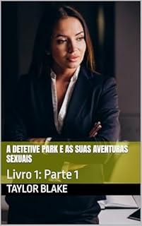 Livro A Detetive Park E As Suas Aventuras Sexuais : Livro 1: Parte 1