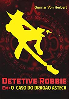 Livro Detetive Robbie: O caso do dragão Asteca