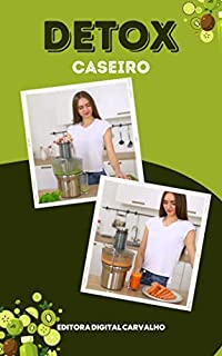 Livro Detox Caseiro: Dicas de detox caseiro para o seu bem estar e saúde plena