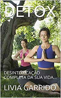DETOX: DESINTOXICAÇÃO COMPLETA DA SUA VIDA...