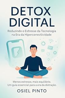 Livro Detox Digital: Reduzindo o Estresse da Tecnologia na Era da Hiperconectividade