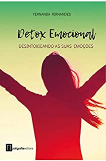 Detox Emocional: Desintoxicando as suas emoções