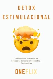 Livro Detox Estimulacional: Como Libertar Sua Mente da Sobrecarga Sensorial e Redescobrir a Paz Cognitiva