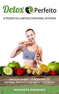 Livro Detox Perfeito: Descubra Como Desintoxicar Seu Corpo Para Ter Uma Saúde Perfeita Através Do Detox…