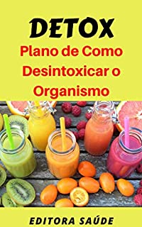 Detox: Plano de Como  Desintoxicar o Organismo