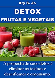 Livro Detox : para que serve o suco detox, quais são as suas propriedades e para que ele é recomendado.