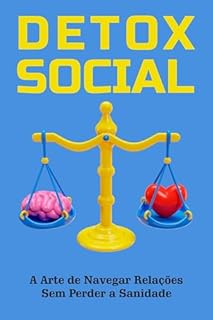 Detox Social: A Arte de Navegar Relações Sem Perder a Sanidade