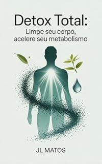 Detox Total: Limpe Seu Corpo, Acelere Seu Metabolismo