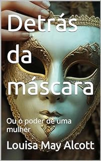 Livro Detrás da máscara: Ou o poder de uma mulher