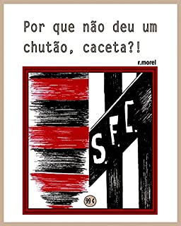Por que não deu um chutão, caceta?! (Coleção "Campanha do Flamengo no Brasileirão 2017" Livro 37)