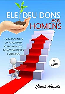 Livro ELE DEU DONS AOS HOMENS: UM GUIA SIMPLES E PRÁTICO PARA O TREINAMENTO DE NOVOS LÍDERES E OBREIROS