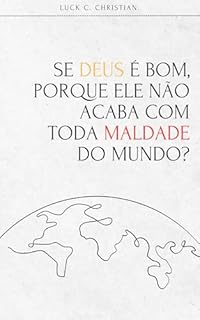 Livro Se Deus é bom, por que Ele não acaba com toda maldade do mundo? (Cristianismo puro e simples)