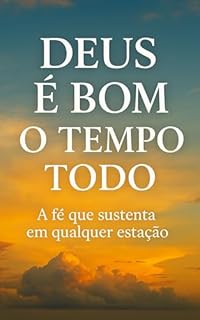 Livro Deus É Bom o Tempo Todo: A fé que sustenta em qualquer estação
