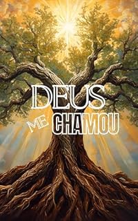 DEUS ME CHAMOU: Descubra, Reacenda e Viva o Propósito Que Está em Você