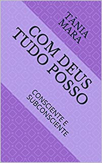Livro COM DEUS TUDO POSSO: CONSCIENTE   E  SUBCONSCIENTE (MEDITAÇÃO Livro 1)