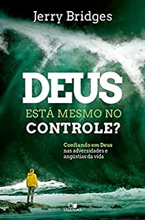 Livro Deus está mesmo no controle?: Confiando em Deus nas adversidades e angústias da vida