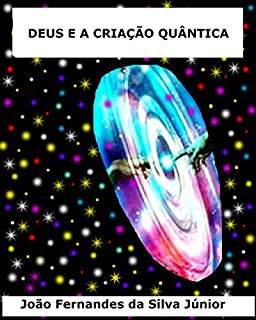 Livro DEUS E A CRIAÇÃO QUÂNTICA